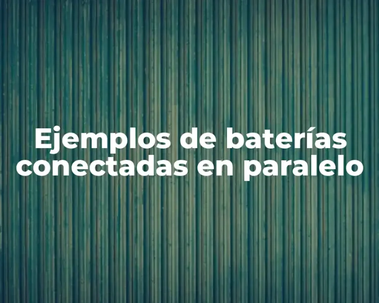 Ejemplos de baterías conectadas en paralelo