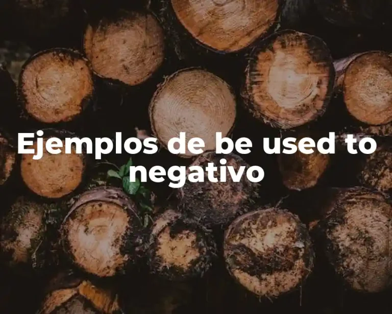 Ejemplos de be used to negativo