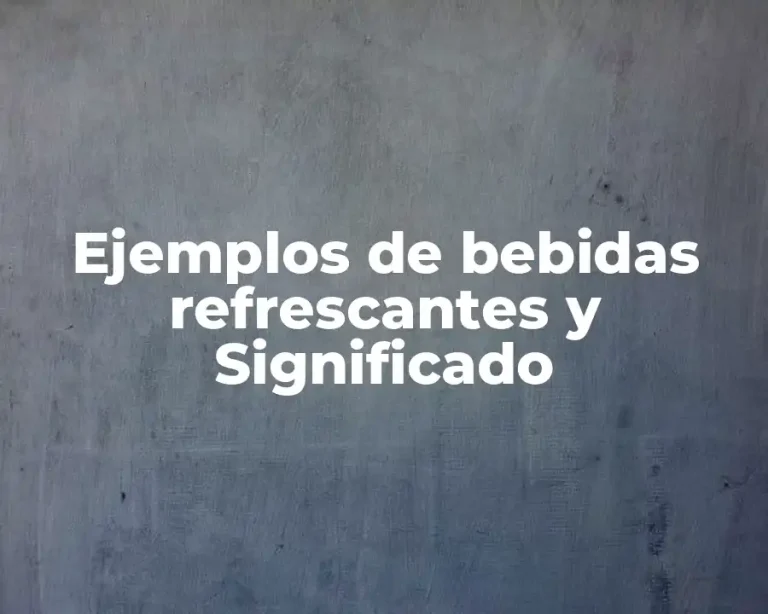 Ejemplos de bebidas refrescantes y Significado