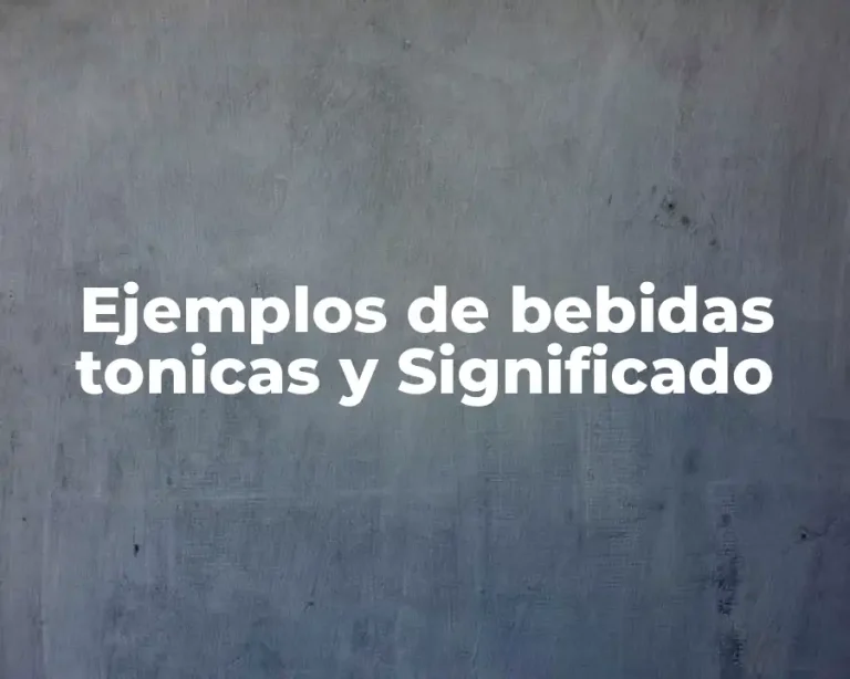 Ejemplos de bebidas tonicas y Significado
