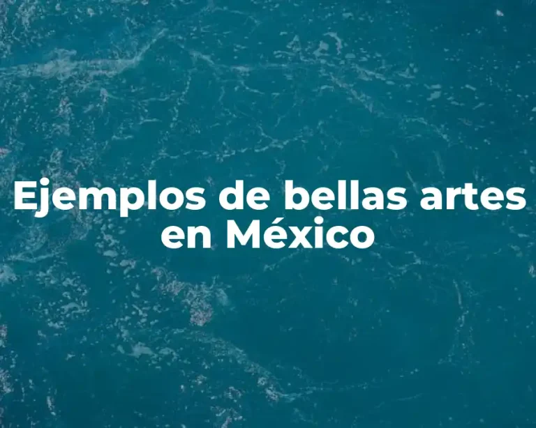 Ejemplos de bellas artes en México