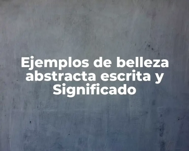 Ejemplos de belleza abstracta escrita y Significado