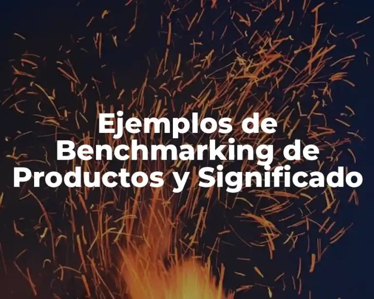 Ejemplos de Benchmarking de Productos y Significado
