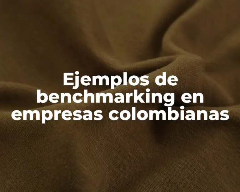 Ejemplos de benchmarking en empresas colombianas