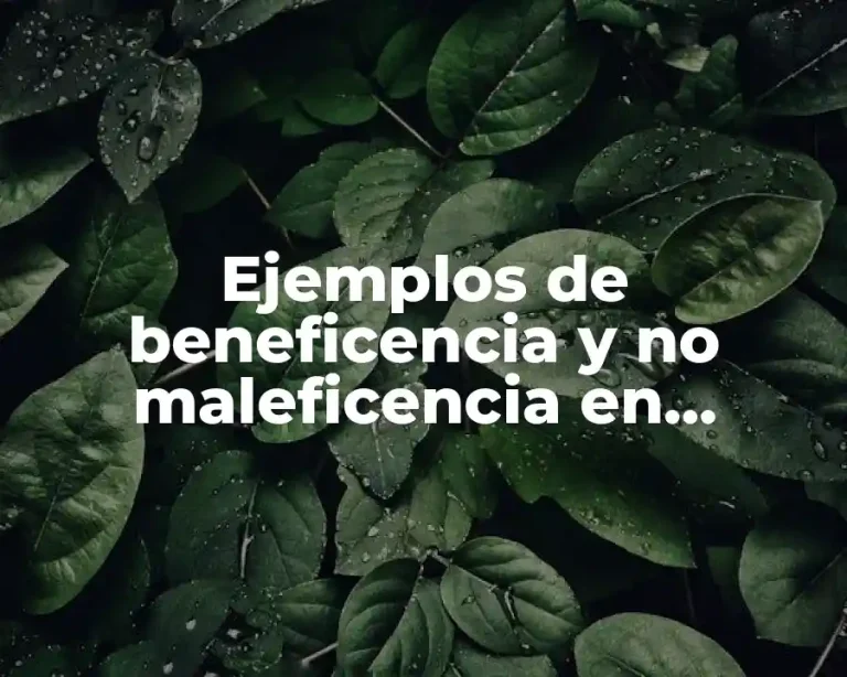 Ejemplos de beneficencia y no maleficencia en enfermería