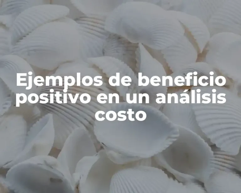 Ejemplos de beneficio positivo en un análisis costo