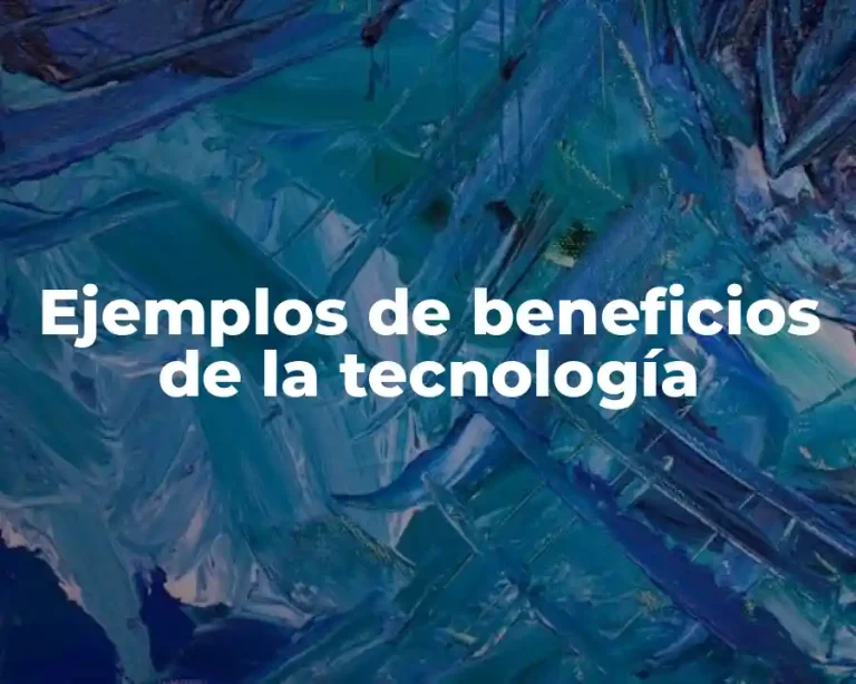 Ejemplos de beneficios de la tecnología
