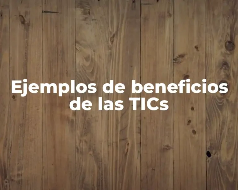 Ejemplos de beneficios de las TICs