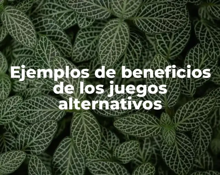Ejemplos de beneficios de los juegos alternativos