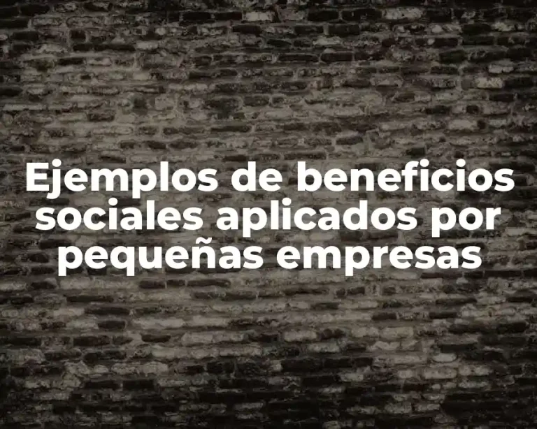 Ejemplos de beneficios sociales aplicados por pequeñas empresas