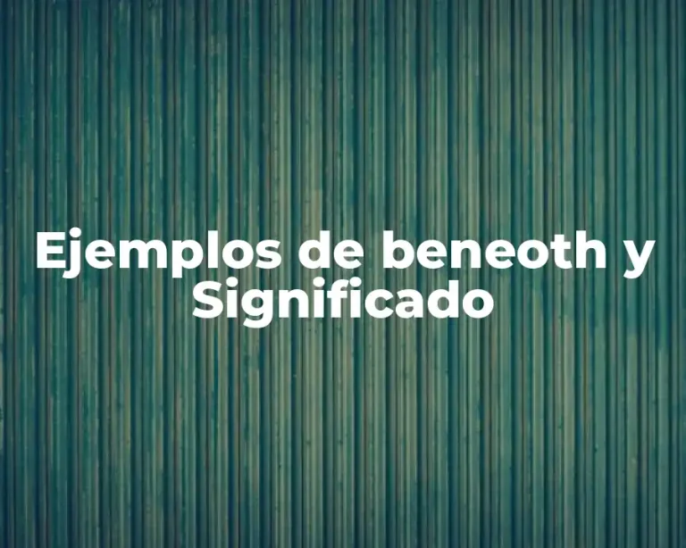 Ejemplos de beneoth y Significado