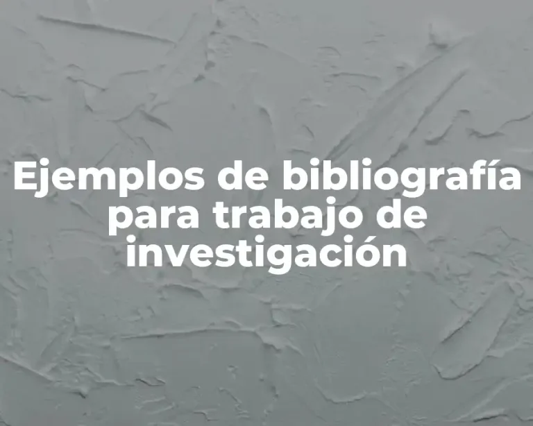 Ejemplos de bibliografía para trabajo de investigación