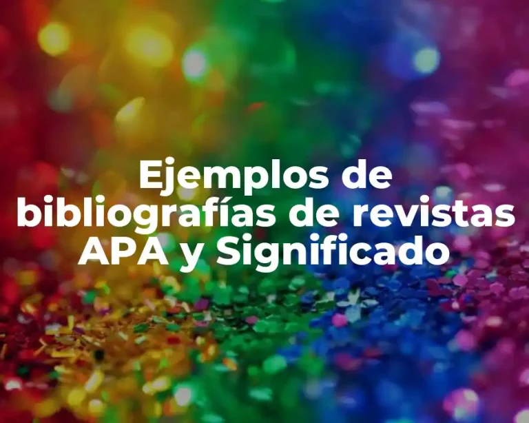 Ejemplos de bibliografías de revistas APA y Significado