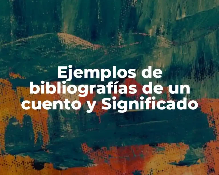 Ejemplos de bibliografías de un cuento y Significado