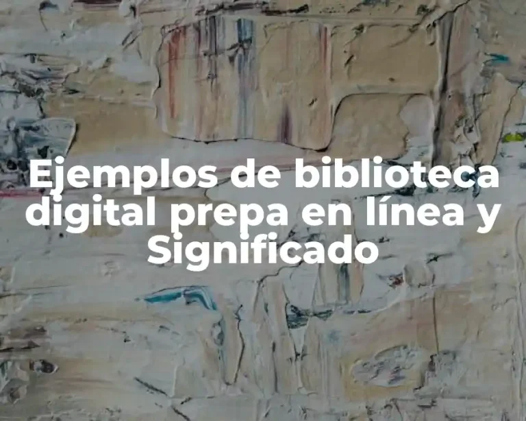 Ejemplos de biblioteca digital prepa en línea y Significado