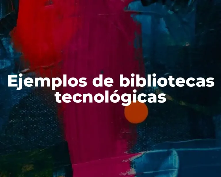 Ejemplos de bibliotecas tecnológicas