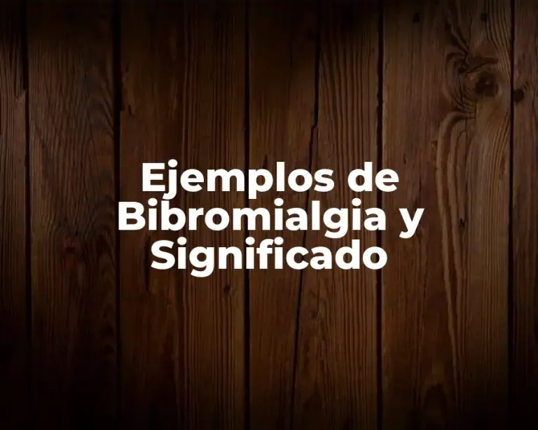 Ejemplos de Bibromialgia y Significado