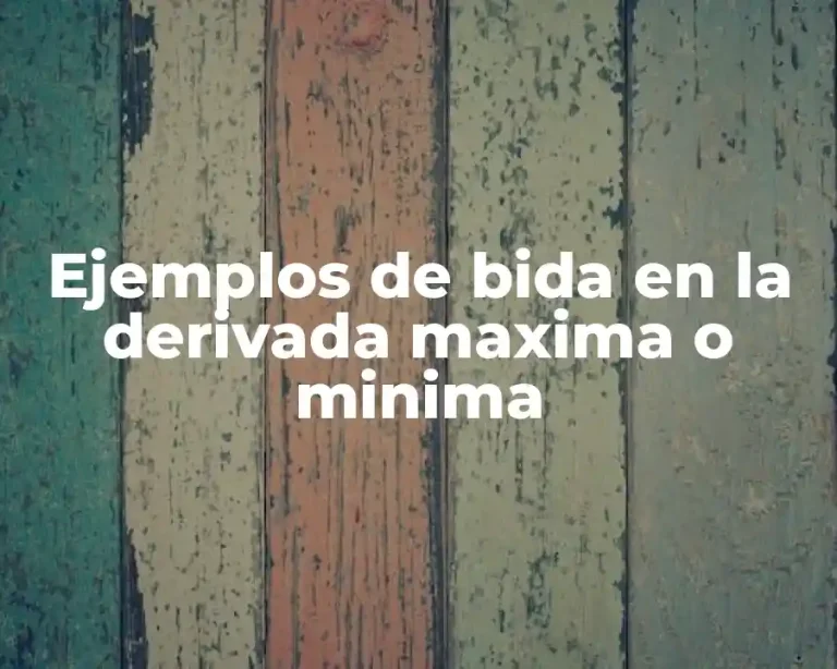 Ejemplos de bida en la derivada maxima o minima