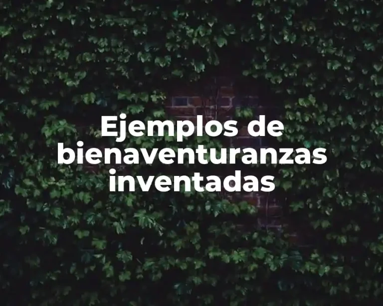 Ejemplos de bienaventuranzas inventadas