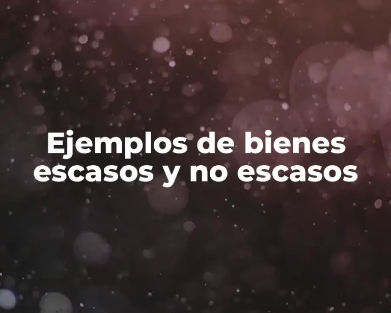 Ejemplos de bienes escasos y no escasos
