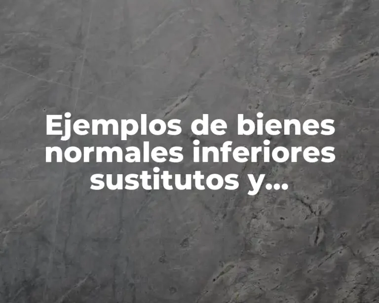 Ejemplos de bienes normales inferiores sustitutos y complementarios
