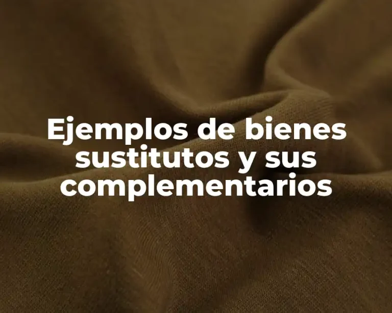 Ejemplos de bienes sustitutos y sus complementarios