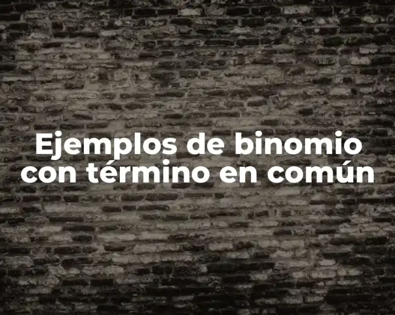 Ejemplos de binomio con término en común