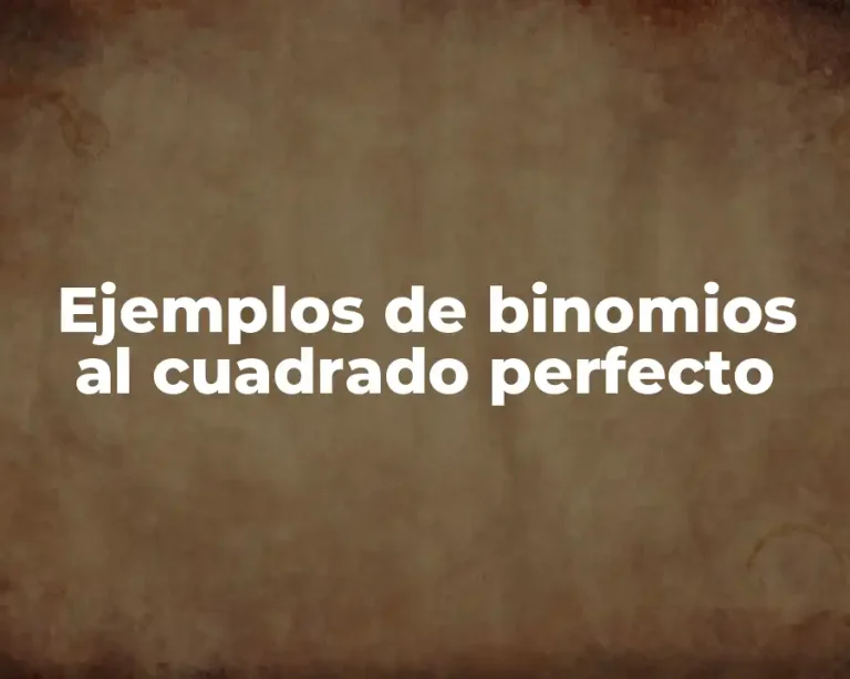 Ejemplos de binomios al cuadrado perfecto