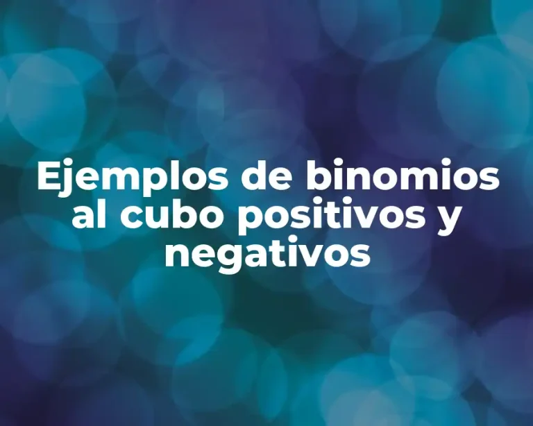 Ejemplos de binomios al cubo positivos y negativos