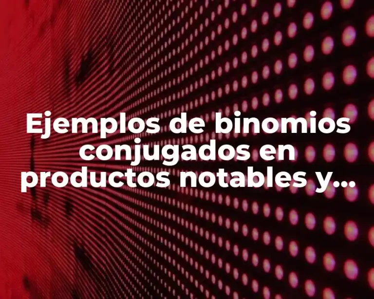 Ejemplos de binomios conjugados en productos notables y Significado