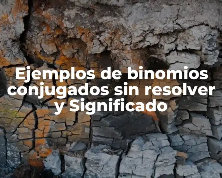 Ejemplos de binomios conjugados sin resolver y Significado