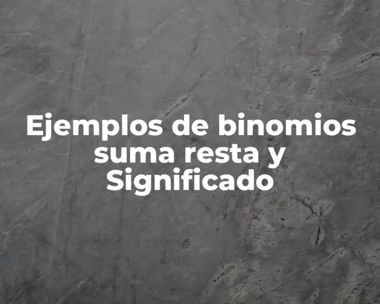 Ejemplos de binomios suma resta y Significado