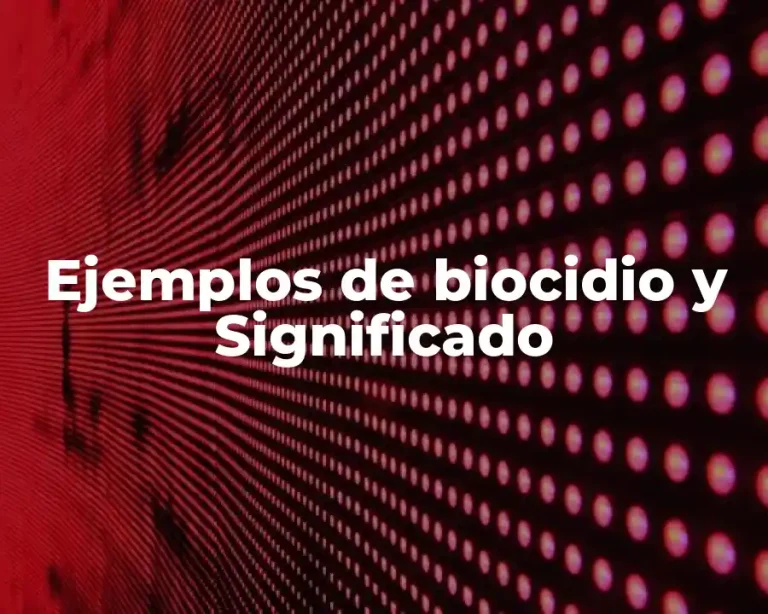 Ejemplos de biocidio y Significado