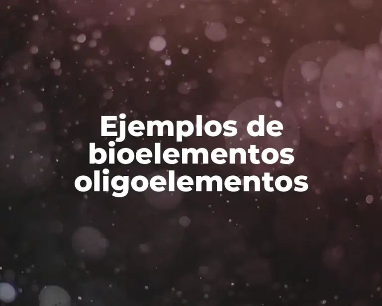 Ejemplos de bioelementos oligoelementos