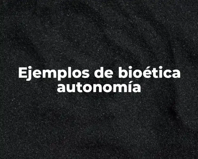 Ejemplos de bioética autonomía