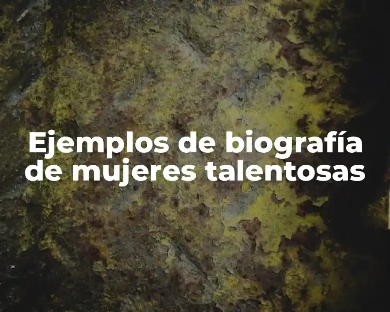 Ejemplos de biografía de mujeres talentosas