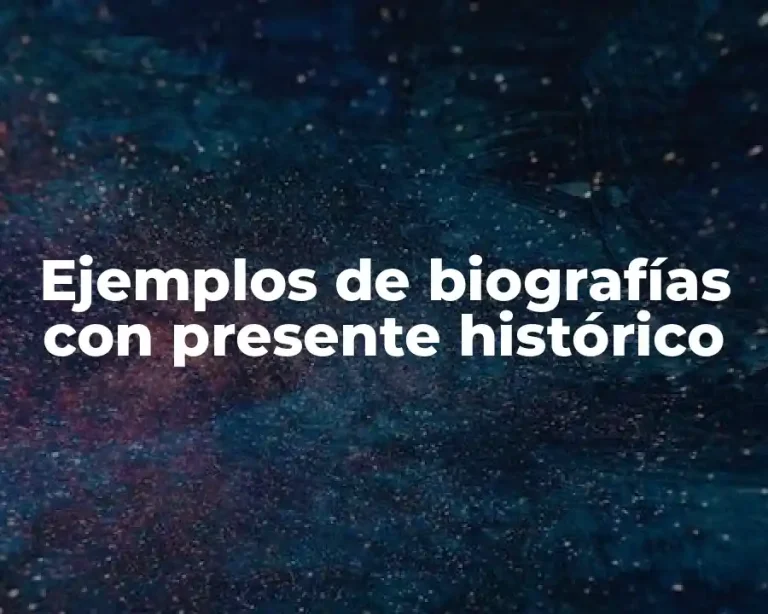 Ejemplos de biografías con presente histórico