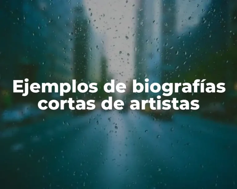 Ejemplos de biografías cortas de artistas