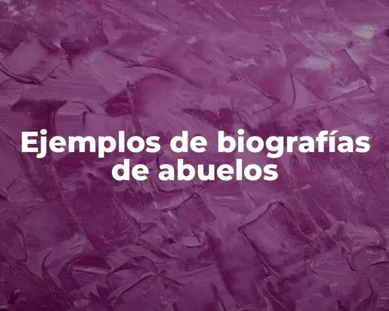 Ejemplos de biografías de abuelos