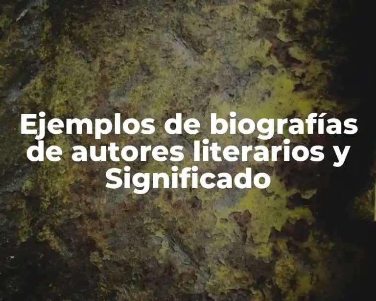 Ejemplos de biografías de autores literarios y Significado