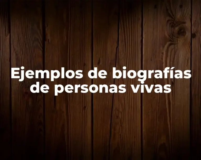 Ejemplos de biografías de personas vivas