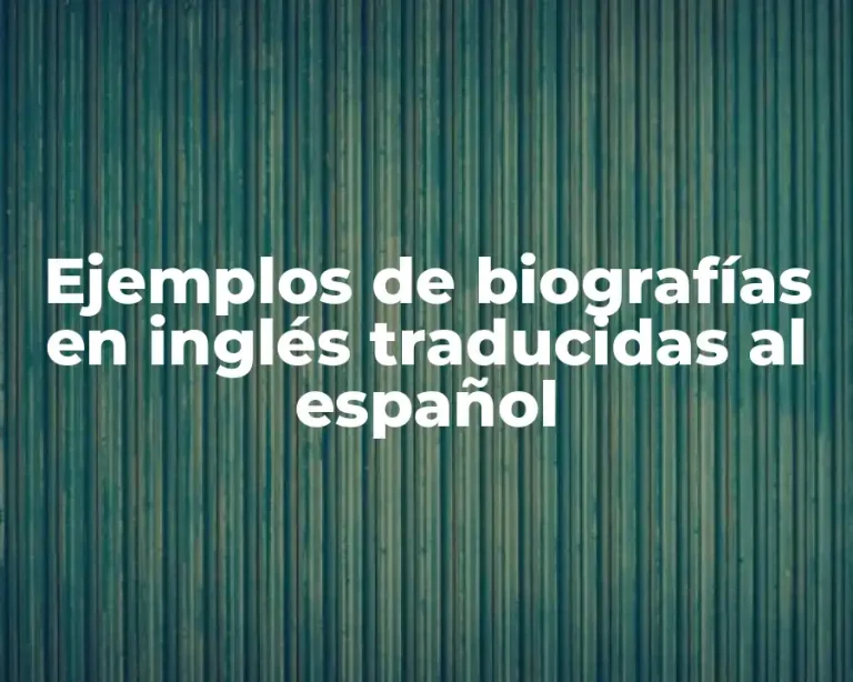 Ejemplos de biografías en inglés traducidas al español