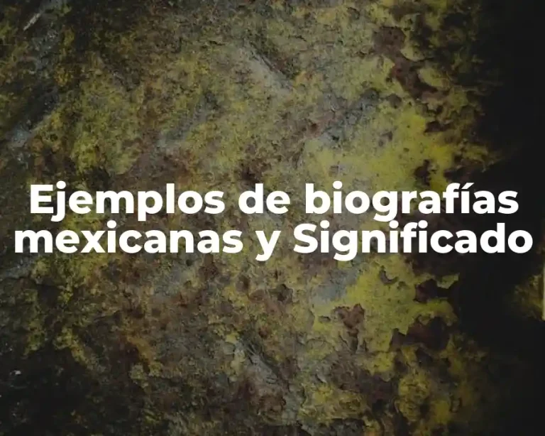 Ejemplos de biografías mexicanas y Significado