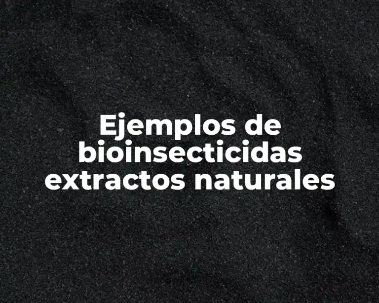 Ejemplos de bioinsecticidas extractos naturales