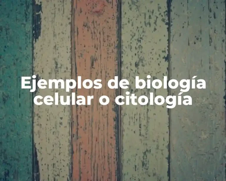 Ejemplos de biología celular o citología