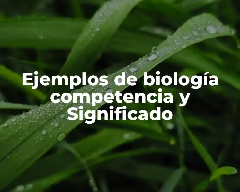 Ejemplos de biología competencia y Significado