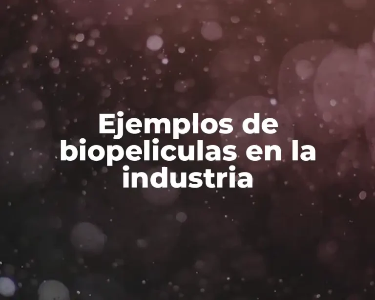 Ejemplos de biopeliculas en la industria