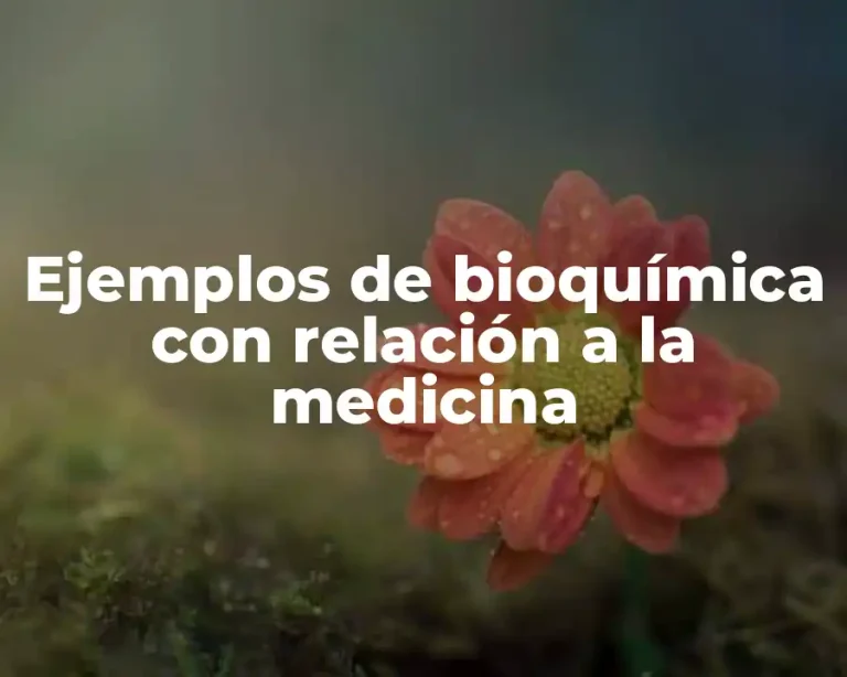 Ejemplos de bioquímica con relación a la medicina