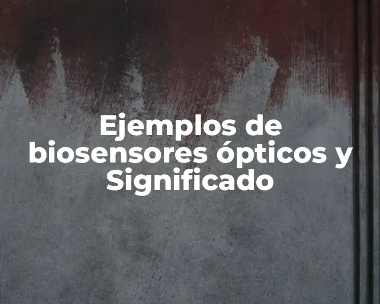 Ejemplos de biosensores ópticos y Significado