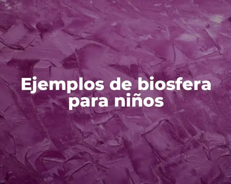 Ejemplos de biosfera para niños